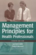 Management Principles for Health Care Professionals, Fourth Edition di Joan Gratto Liebler, Charles R. McConnell edito da Jones & Bartlett Publishers