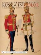 Uniforms of Imperial and Soviet Russia in Color: As Illustrated by Herbert Knotel, Jr 1907-1946 di Robert W. Kenny edito da Schiffer Publishing Ltd