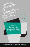 Practical Applications of Computational Intelligence Techniques di Lakhmi Jain, Philippe De Wilde, L. C. Jain edito da Springer Netherlands