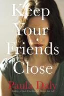 Keep Your Friends Close di Paula Daly edito da Grove Press