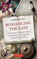 Romancing the East: A Literary Odyssey from the Heart of Darkness to the River Kwai di Jerry Hopkins edito da TUTTLE PUB