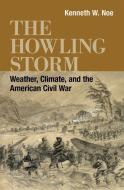 The Howling Storm di Kenneth W. Noe edito da Louisiana State University Press