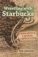Wrestling with Starbucks di Kim Fellner edito da Rutgers University Press