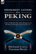 Indiscreet Letters From Peking di Bertram Lenox Putnam Weale edito da LEONAUR