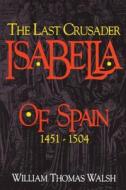 Isabella Of Spain di William Thomas Walsh edito da Tan Books