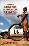 Foreign Intervention in Africa after the Cold War di Elizabeth Schmidt edito da Ohio University Press