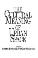 The Cultural Meaning of Urban Space di Robert Rotenberg, Gary Wray Mcdonogh edito da Praeger