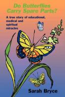 Do Butterflies Carry Spare Parts? di Sarah Bryce edito da WORD WRIGHT INTL