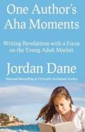 One Author's AHA Moments: Writing Revelations with a Focus on the Young Adult Market di Jordan Dane edito da Cosas Finas