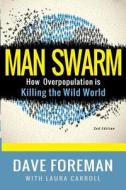 Man Swarm: How Overpopulation Is Killing the Wild World di Dave Foreman edito da Livetrue Books