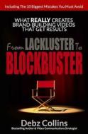 From Lackluster to Blockbuster: What Really Creates Brand-Building Videos That Get Results From Lackluster to Blockbuster: What Really Creates Brand-Building Videos That Get Results