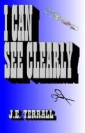 I Can See Clearly di J. E. Terrall edito da Jan Terrall