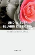 Und Wieder Bluhen Die Rosen: Mein Leben Nach Dem Schlaganfall di Heinl Hildegund, Hildegund Heinl edito da Thinkaeon