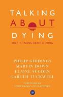 Talking About Dying: Help in Facing Death & Dying di Martin Down, Elaine Sugden, Gareth Tuckwell edito da LIGHTNING SOURCE INC