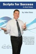 Scripts for Success: In Real Estate di John Dietz edito da John Dietz, Speaker, Trainer, Coach