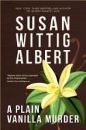 A Plain Vanilla Murder di Susan Wittig Albert edito da Persevero Press
