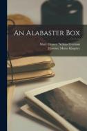 An Alabaster Box di Mary Eleanor Wilkins Freeman, Florence Morse Kingsley edito da LEGARE STREET PR