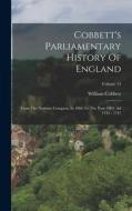 Cobbett's Parliamentary History Of England: From The Norman Conquest, In 1066 To The Year 1803. Ad 1743 - 1747; Volume 13 di William Cobbett edito da LEGARE STREET PR