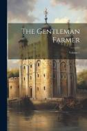 The Gentleman Farmer; Volume 1 di Anonymous edito da LEGARE STREET PR