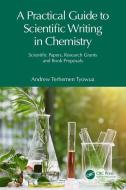 A Practical Guide To Scientific Writing In Chemistry di Andrew T. Tyowua edito da Taylor & Francis Ltd