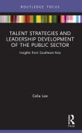 Talent Strategies And Leadership Development Of The Public Sector di Celia Lee edito da Taylor & Francis Ltd