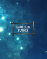 Tarot Blog Planner: Bloggers Planning Notebook, Blogging Monthly Plan, Content Writers Journal Matte Softcover Log Book  di Forever Chalex edito da INDEPENDENTLY PUBLISHED