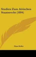 Studien Zum Attischen Staatsrecht (1894) di Hans Keller edito da Kessinger Publishing