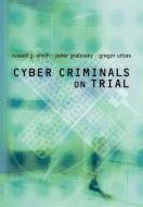 Cyber Criminals on Trial di Russell G. Smith, Peter Grabosky, Gregor Urbas edito da Cambridge University Press
