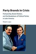 Party Brands in Crisis di Noam Lupu edito da Cambridge University Press