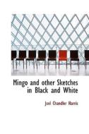 Mingo And Other Sketches In Black And White di Joel Chandler Harris edito da Bibliolife