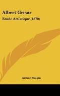 Albert Grisar: Etude Artistique (1870) di Arthur Pougin edito da Kessinger Publishing