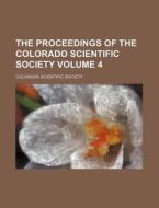 The Proceedings of the Colorado Scientific Society Volume 4 di Colorado Scientific Society edito da Rarebooksclub.com