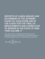 Reports of Cases Argued and Determined in the Supreme Court of Judicature and in the Court for the Trial of Impeachments and Correction of Errors in t di New York Supreme Court edito da Rarebooksclub.com