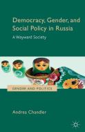 Democracy, Gender, and Social Policy in Russia di Andrea Chandler edito da Palgrave Macmillan