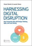 Harnessing Digital Disruption di Pascal Dennis, Laurent Simon edito da Taylor & Francis Ltd