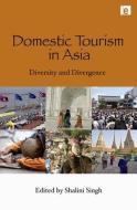 Domestic Tourism in Asia di Shalini Singh edito da Taylor & Francis Ltd