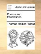 Poems And Translations. di Thomas Hollier Ridout edito da Gale Ecco, Print Editions