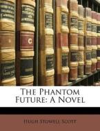The Phantom Future di Hugh Stowell Scott edito da Nabu Press