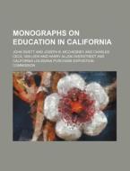 Monographs On Education In California di Californ Commission edito da Rarebooksclub.com