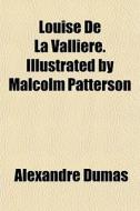 Louise De La Valli Re. Illustrated By Ma di Alexandre Dumas edito da General Books