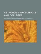 Astronomy For Schools And Colleges di Simon Newcomb edito da Rarebooksclub.com