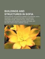 Buildings And Structures In Sofia: Sofia di Books Llc edito da Books LLC, Wiki Series