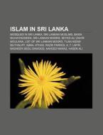Islam In Sri Lanka: Sri Lankan Muslims, Bawa Muhaiyaddeen, Sri Lankan Moors, Seyed Ali Zahir Moulana, List Of Sri Lankan Moors di Source Wikipedia edito da Books Llc