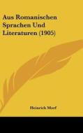 Aus Romanischen Sprachen Und Literaturen (1905) di Heinrich Morf edito da Kessinger Publishing