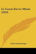 Le Coeur Est Le Meme (1919) di Andre Lichtenberger edito da Kessinger Publishing