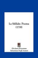 La Sifilide: Poema (1738) di Girolamo Fracastoro, Sebastiano Degli Antoni edito da Kessinger Publishing