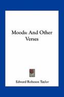 Moods: And Other Verses di Edward Robeson Taylor edito da Kessinger Publishing