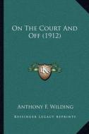 On the Court and Off (1912) di Anthony F. Wilding edito da Kessinger Publishing