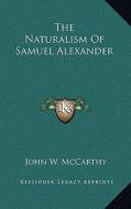 The Naturalism of Samuel Alexander di John W. McCarthy edito da Kessinger Publishing