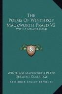 The Poems of Winthrop Mackworth Praed V2: With a Memoir (1864 di Winthrop Mackworth Praed edito da Kessinger Publishing